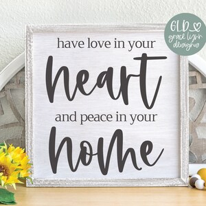 Have Love In Your Heart And Peace In Your Home - Digital Cut File - svg, dxf, png & eps