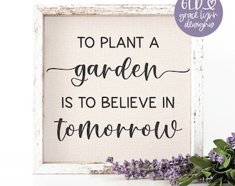 Een tuin planten is geloven in morgen SVG | Inspirerend citaat | Lentecitaat | Tuincitaat | Tuinieren-SVG | Tuinieren citaat svg