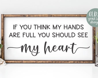 If You Think My Hands Are Full You Should See My Heart | Mother's Day SVG | Mothers Day Quotes | Mother Quote SVG | Family Quote Wall Art