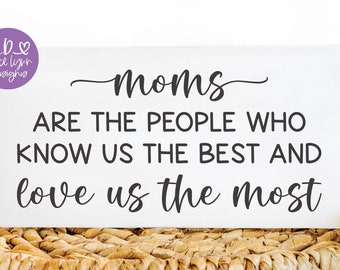 Moms Are The People Who Know Us The Best And Love Us The Most | Mother's Day SVG | Mother's Day Quotes | Mother Quote SVG