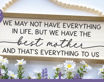 We May Not Have Everything In Life But We Have The Best Mother Quote | Mother's Day SVG | Mother's Day Quotes | Mother Quote SVG