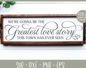 We're going to be the greatest love story this town has ever seen - Wedding Digital Cut File - svg, dxf, png & eps