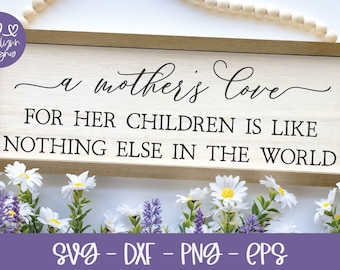 A Mother's Love For Her Children Is Like Nothing Else In The World Quote | Mother's Day SVG | Mother's Day Quotes | Mother Quote SVG