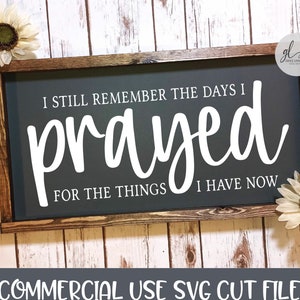 I Still Remember The Days I Prayed For The Things I Have Now - SVG, DXF & PNG - Digital File