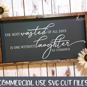 The Most Wasted Of All Days Is One Without Laughter - Digital Cut File - SVG, DXF & PNG