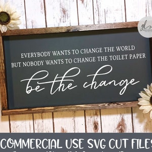 Iedereen wil de wereld veranderen, maar niemand wil het toiletpapier veranderen - Be The Change - badkamer digitaal snijbestand - SVG, DXF en PNG