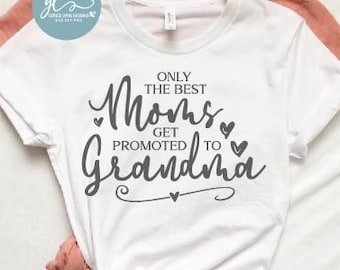 Only The Best Moms Get Promoted To Grandma - Digital Cut File - SVG, DXF & PNG