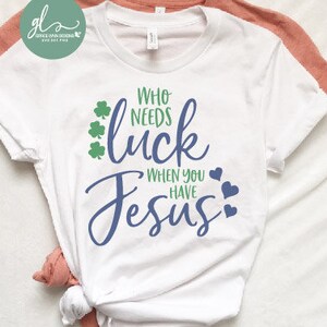 Wie heeft er geluk nodig als je Jezus hebt - St. Patrick's Day - digitaal snijbestand - SVG, DXF en png