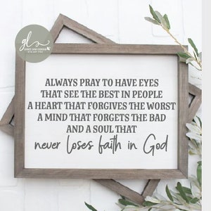 Always Pray To Have Eyes That See The Best In People & A Soul That Never Loses Faith In God - DIGITAL Cut File - svg, dxf, png