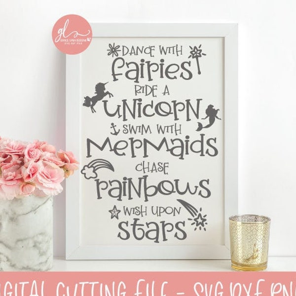 Dance With Fairies Ride A Unicorn Swim With Mermaids Chase Rainbows - SVG Cut File - Nursery SVG