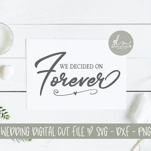We Decided On Forever - Wedding Sign Digital Cut File - SVG, DXF & PNG