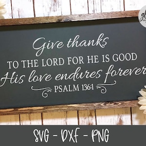Dankt dem Herrn für Er ist gut, seine Liebe dauert für immer - Psalm 136: 1 - Schrift Digital Schnitt Datei - SVG, DXF & PNG