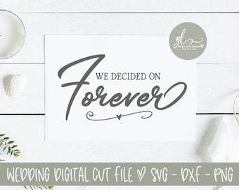 We Decided On Forever - Wedding Sign Digital Cut File - SVG, DXF & PNG
