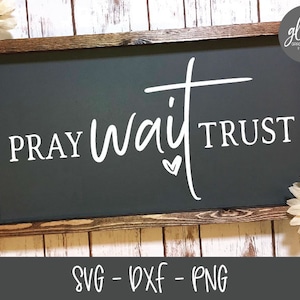 Pray Wait Trust - Digital Cut File - SVG, DXF & PNG