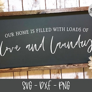 Our Home Is Filled With Loads Of Love And Laundry - Laundry Digital Cutting File - SVG, DXF & PNG