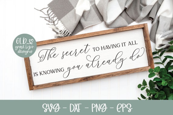 The Secret To Having It All Is Knowing You Already Do - Digital Cut File - svg, dxf, png & eps