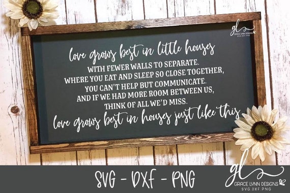 Love Grows Best In Little Houses With Fewer Walls To Separate Etsy