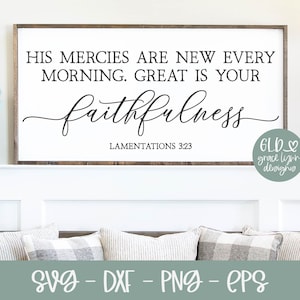 May include: A white sign with a wood frame and black text that reads "His mercies are new every morning. Great is your faithfulness. Lamentations 3:23".