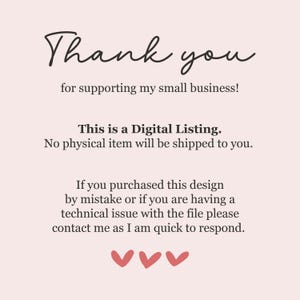 May include: A light pink background with the words "Thank you" in a cursive font. The text "for supporting my small business!" is below. Additional text states "This is a Digital Listing. No physical item will be shipped to you." and "If you purchased this design..." with three red hearts.