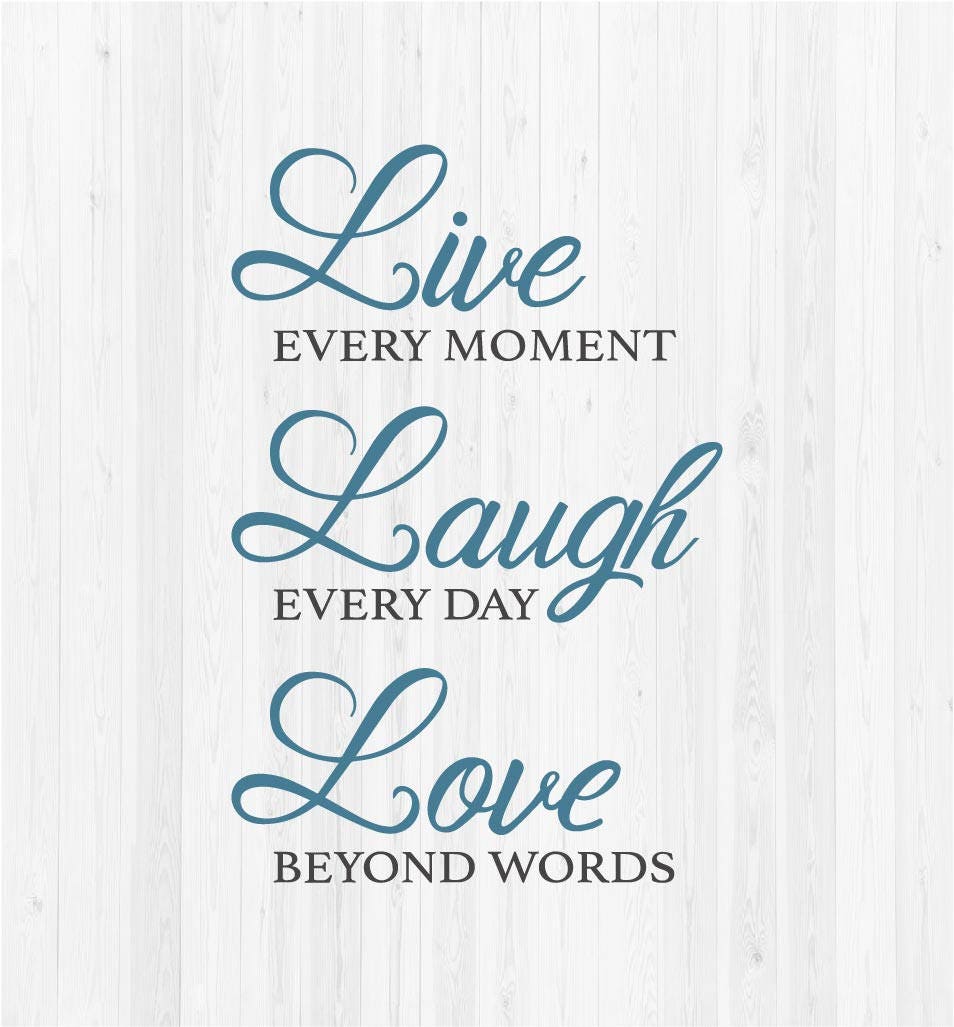 Live Every Moment, Laugh Every Day, Love Beyond Words SVG Cut File - Etsy