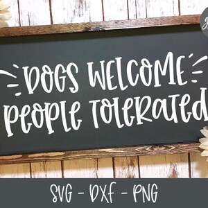 I cani sono benvenuti, le persone sono tollerate - File di taglio digitale - SVG, DXF e PNG