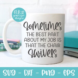 May include: White coffee mug with a black graphic that reads "Sometimes the best part about my job is that the chair swivels".