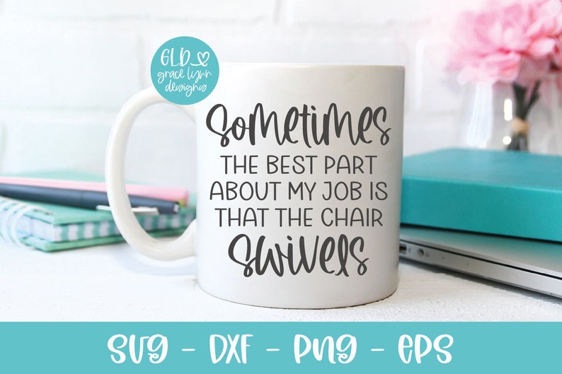 May include: White coffee mug with a black graphic that reads "Sometimes the best part about my job is that the chair swivels".