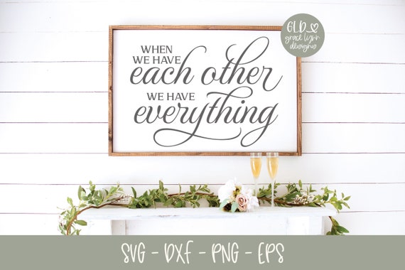 Download Free When We Have Each Other We Have Everything Wedding Digital Etsy SVG Cut Files