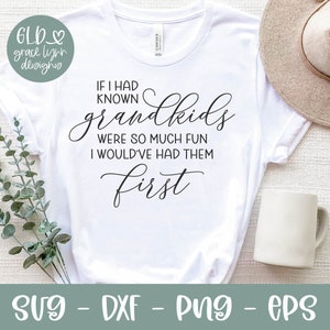 May include: White t-shirt with black text that reads "If I had known grandkids were so much fun I would've had them first".