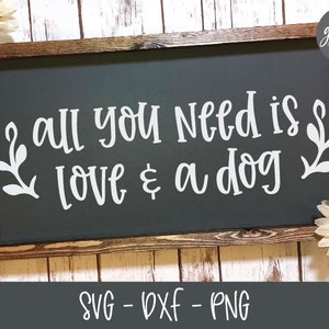 Tutto ciò di cui hai bisogno è amore e un cane - File di taglio digitale - SVG, DXF e PNG