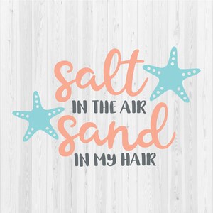 Salt in the Air Sand in my Hair - SVG Cut File - Summer SVG