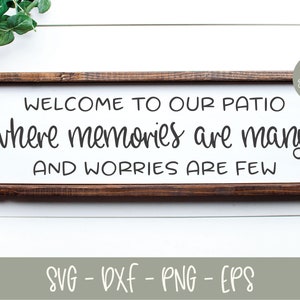 Benvenuti nel nostro patio, dove i ricordi sono tanti e le preoccupazioni sono poche - File di taglio digitale - svg, dxf, png ed eps