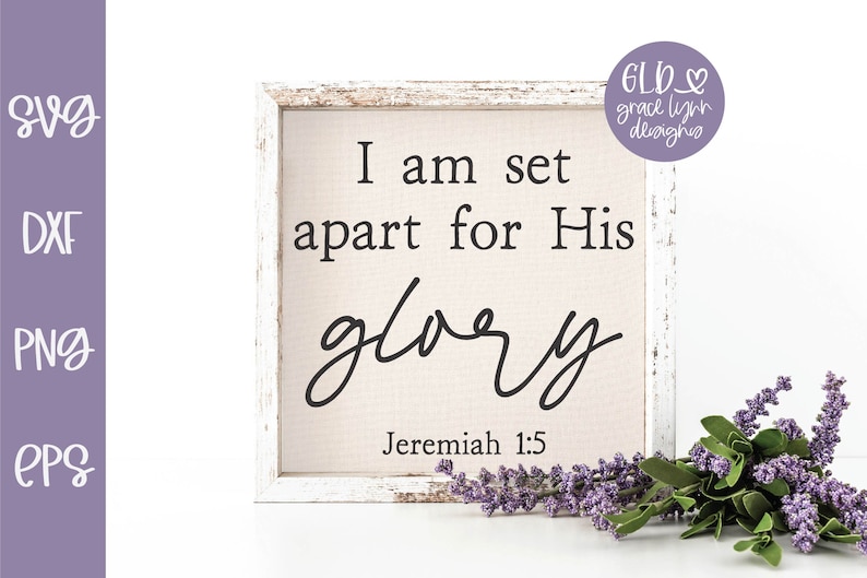 May include: A white wooden sign with the text "I am set apart for His glory" and the scripture reference "Jeremiah 1:5".