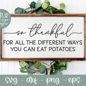 Muy agradecido por todas las diferentes formas en que puedes comer papas / Letrero divertido de Acción de Gracias / Cita de Acción de Gracias SVG / Letrero divertido de cocina SVG