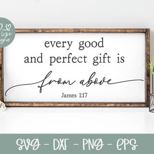 May include: A white sign with a wood frame and the text "every good and perfect gift is from above James 1:17".