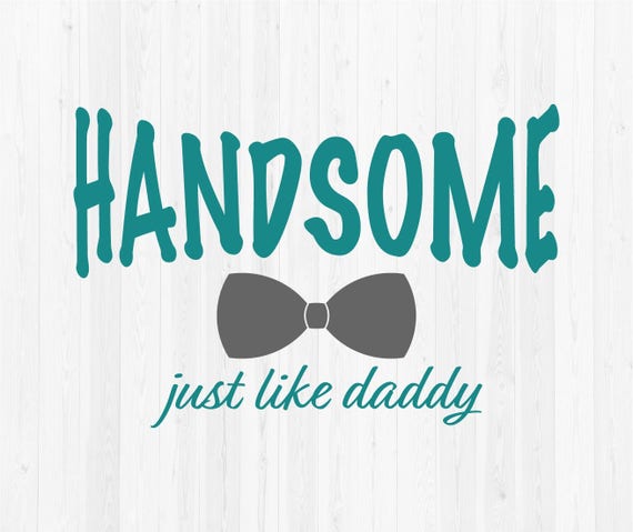 Download Handsome Just Like Daddy Svg Cut File Father S Day Svg Etsy