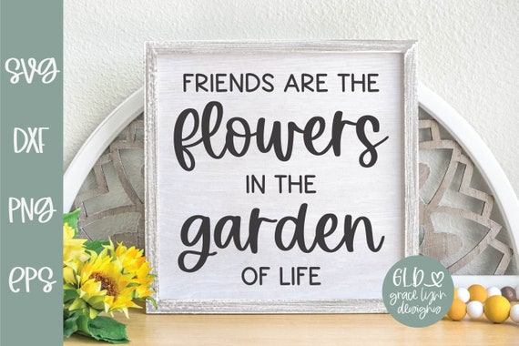 Friendship Garden Quotes Lifelong Friends Are One Of The Biggest