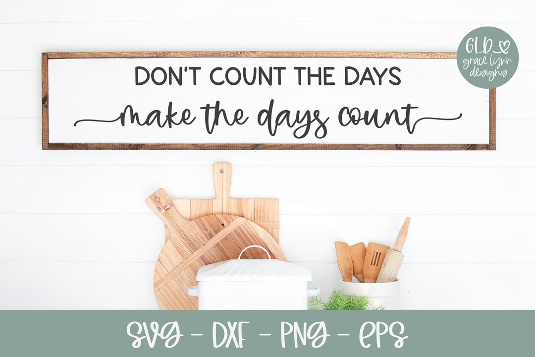 Don't Count the Days Make the Days Count I See SVG | Blessed Quote Svg ...