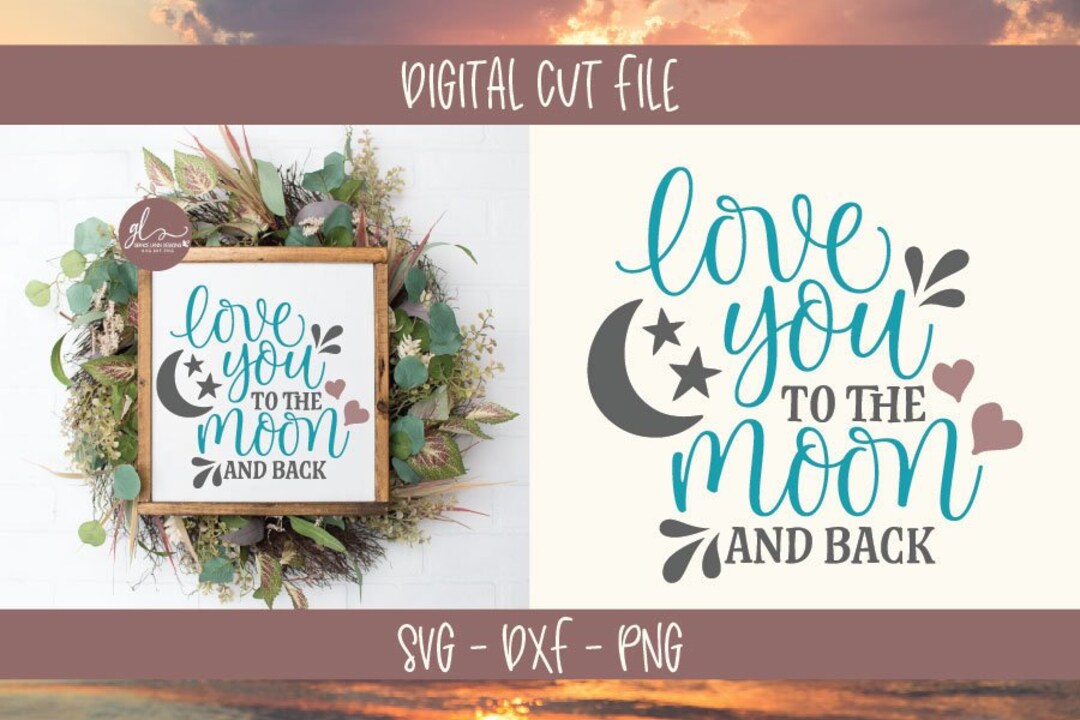 Love You to the Moon and Back - Digital Cut File - SVG, DXF & PNG - Etsy
