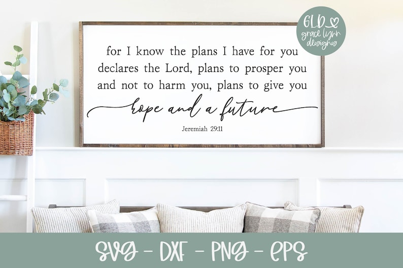 May include: A white sign with a wood frame and a black inscription that reads "for I know the plans I have for you declares the Lord, plans to prosper you and not to harm you, plans to give you hope and a future Jeremiah 29:11".