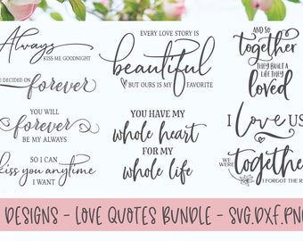 Love Quotes Bundle - 9 Digital Cut Files - SVG, DXF & PNG