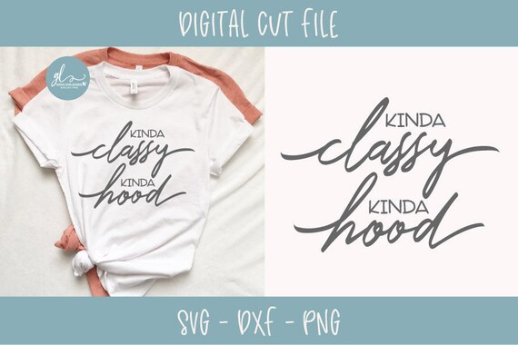 Kinda Classy Kinda Hood Digital Cut File SVG, DXF PNG