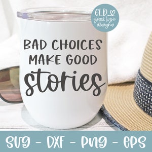 Malas decisiones crean buenas historias / SVG divertido / Cita sarcástica SVG / Regalo con cita divertida