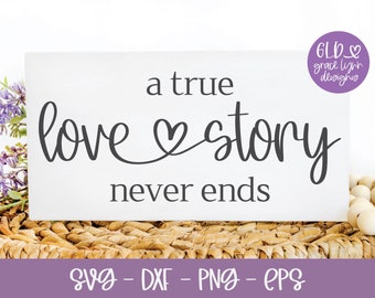 A True Love Story Never Ends - Wedding Digital Cut File - svg, dxf, png, eps