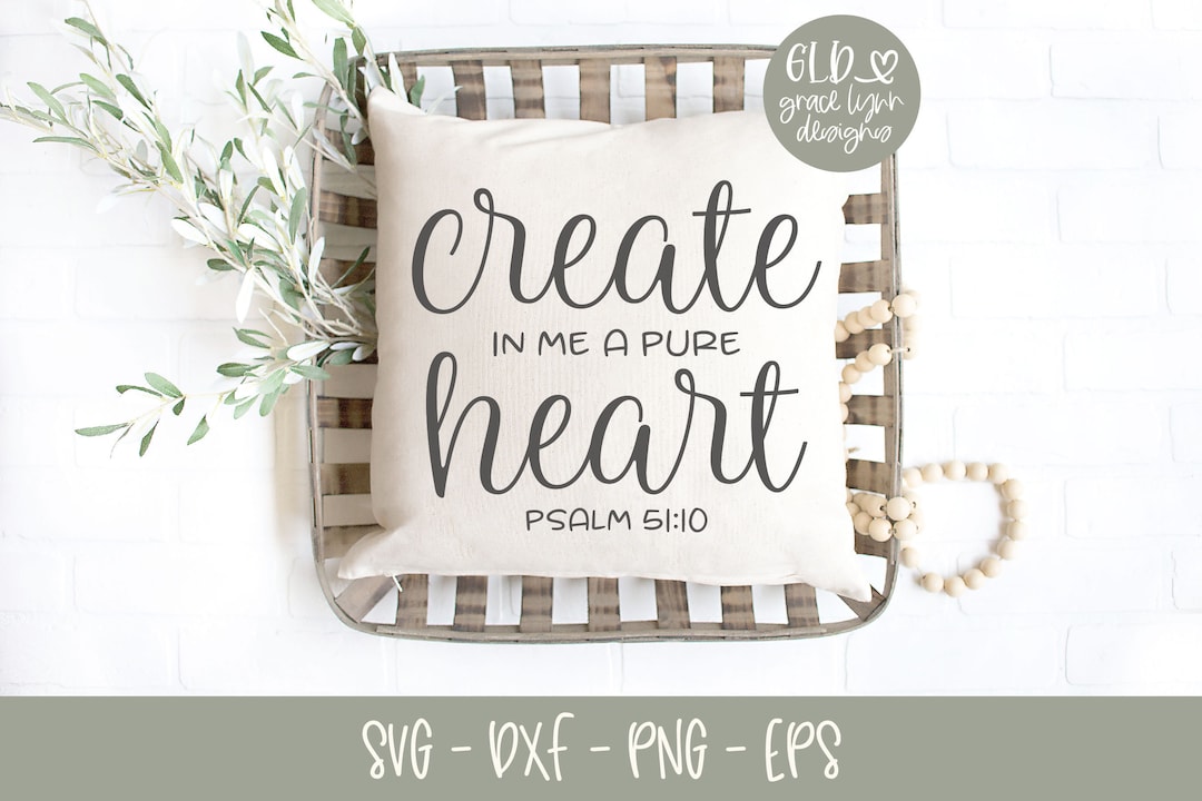 Create in Me A Pure Heart - Psalm 51:10 - Scripture Digital Cut File ...