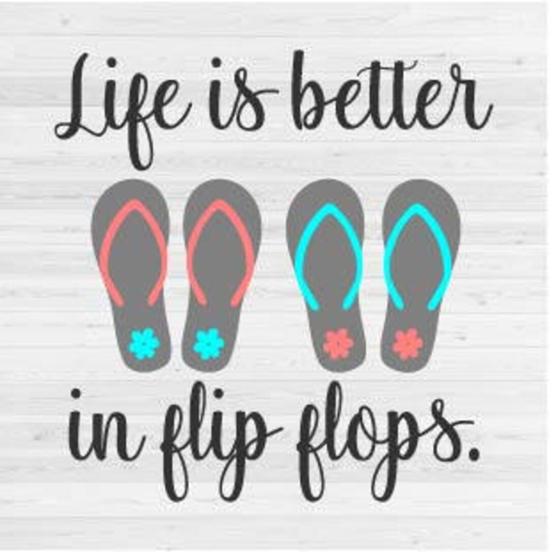 Life is Better in Flip Flops - SVG Cut File - Etsy
