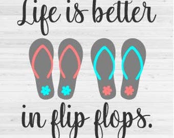 Life is better in Flip Flops - SVG Cut File