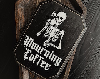 Mourning Coffee Skeleton Sign: Spooky Goth Home Decor