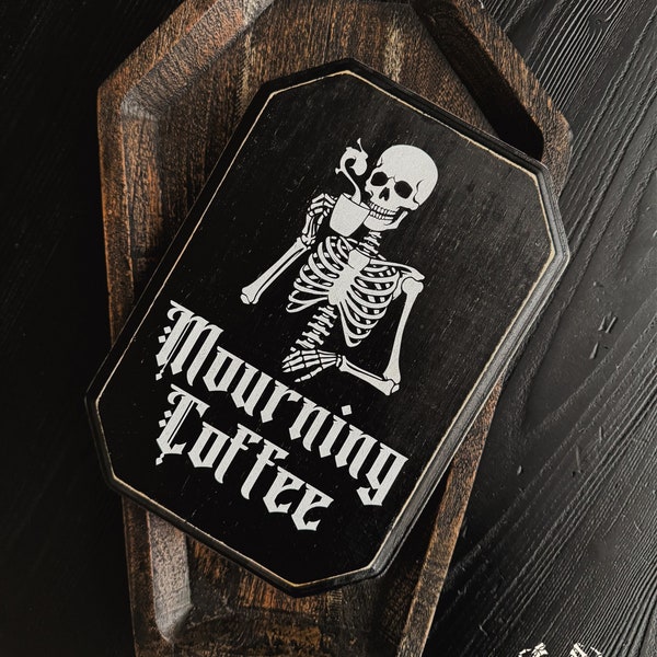 Mourning Coffee Skeleton Sign, Solid Wood Wall Plaque, Spooky Home Decor, Coffee Bar Accessories, Dark Goth Style Art, Creepy Fun Macabre