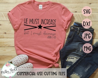 Bible Verse SVG | Christian svg, dxf, jpg Silhouette Cameo and Cricut Files | He Must Increase SVG | Christian T shirt